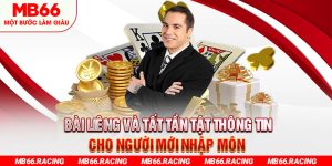 Bài Liêng Và Tất Tần Tật Thông Tin Cho Người Mới Nhập Môn