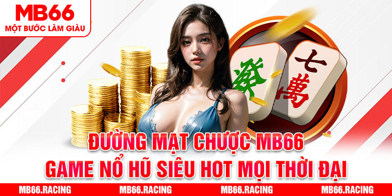 Đường Mạt Chược MB66 - Game Nổ Hũ Siêu Hot Mọi Thời Đại