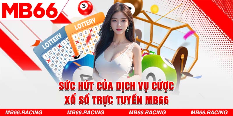 Sức hút của dịch vụ cược xổ số trực tuyến MB66