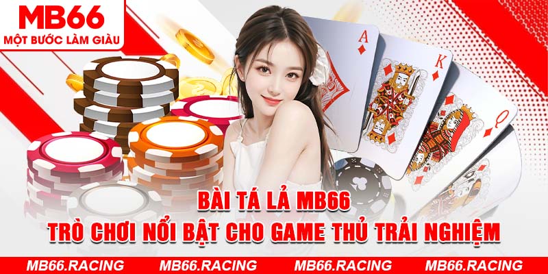 Bài Tá lả MB66 - Trò Chơi Nổi Bật Cho Game Thủ Trải Nghiệm