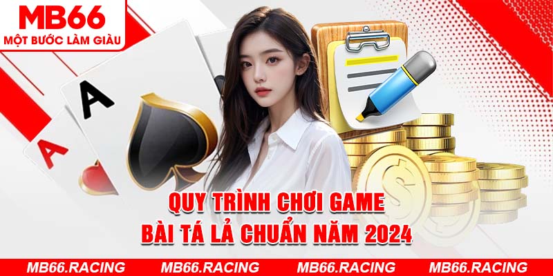 Quy trình chơi game bài Tá lả chuẩn năm 2024