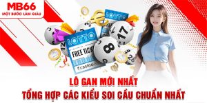 Lô Gan Mới Nhất - Tổng Hợp Các Kiểu Soi Cầu Chuẩn Nhất