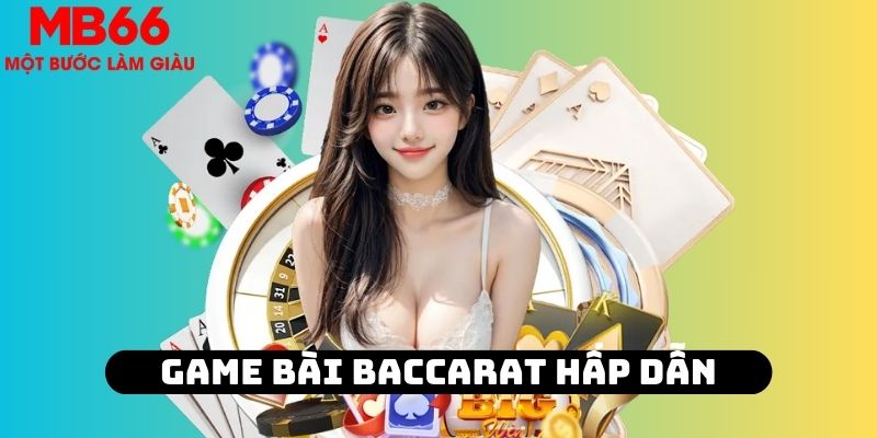 Game Baccarat hấp dẫn hội viên nhờ tỷ lệ ăn thưởng khủng