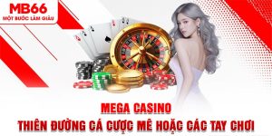 Mega Casino - Thiên Đường Cá Cược Mê Hoặc Các Tay Chơi