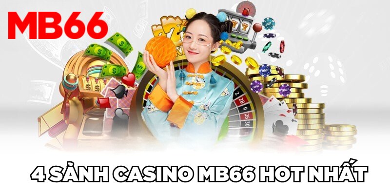 4 sảnh Casino MB66 HOT nhất